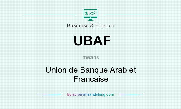 What does UBAF mean? It stands for Union de Banque Arab et Francaise