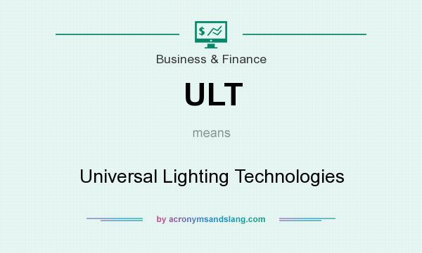 What does ULT mean? It stands for Universal Lighting Technologies