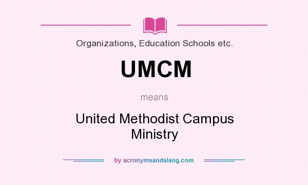 What does UMCM mean? It stands for United Methodist Campus Ministry