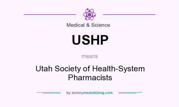 What does USHP mean? It stands for Utah Society of Health-System Pharmacists
