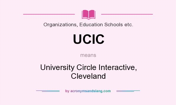 What does UCIC mean? It stands for University Circle Interactive, Cleveland