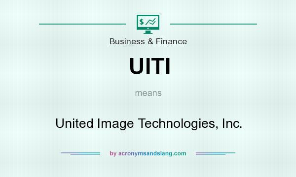 What does UITI mean? It stands for United Image Technologies, Inc.