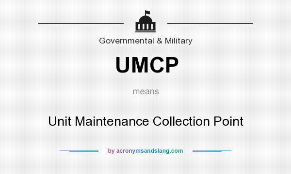 What does UMCP mean? It stands for Unit Maintenance Collection Point