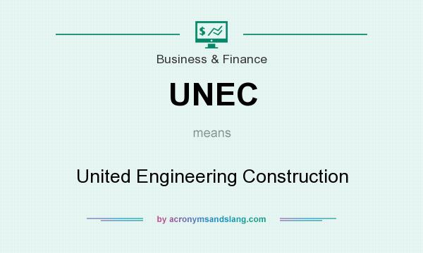 What does UNEC mean? It stands for United Engineering Construction