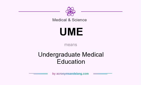 What does UME mean? It stands for Undergraduate Medical Education