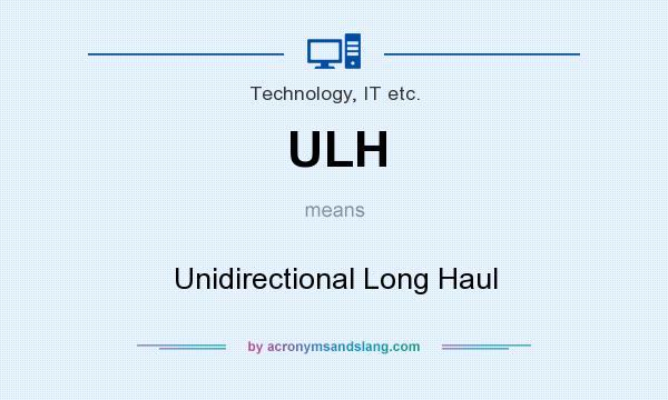 What does ULH mean? It stands for Unidirectional Long Haul