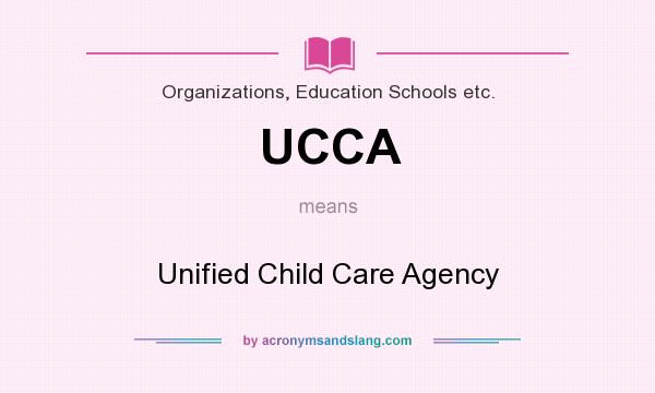 What does UCCA mean? It stands for Unified Child Care Agency