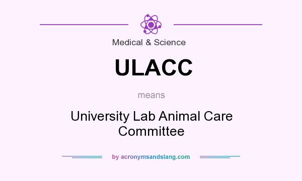What does ULACC mean? It stands for University Lab Animal Care Committee
