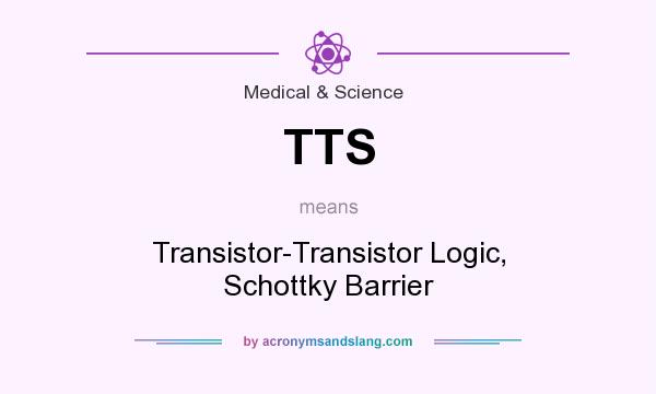 What does TTS mean? It stands for Transistor-Transistor Logic, Schottky Barrier