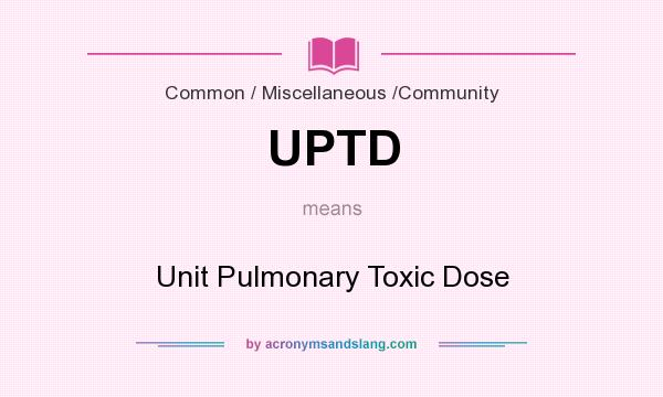 What does UPTD mean? It stands for Unit Pulmonary Toxic Dose