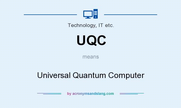 What does UQC mean? It stands for Universal Quantum Computer