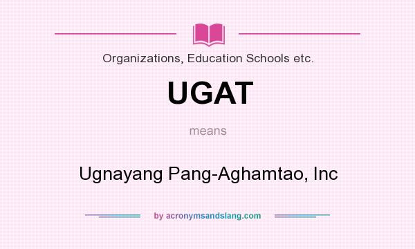 What does UGAT mean? It stands for Ugnayang Pang-Aghamtao, Inc