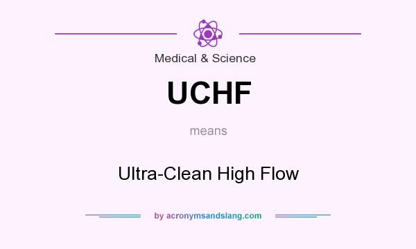What does UCHF mean? It stands for Ultra-Clean High Flow