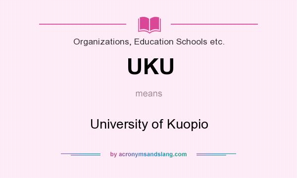 What does UKU mean? It stands for University of Kuopio