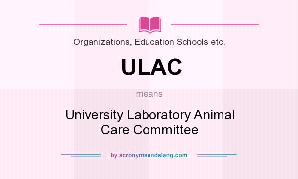 What does ULAC mean? It stands for University Laboratory Animal Care Committee