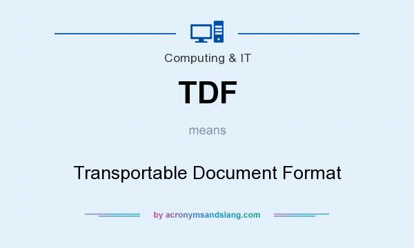 What does TDF mean? It stands for Transportable Document Format