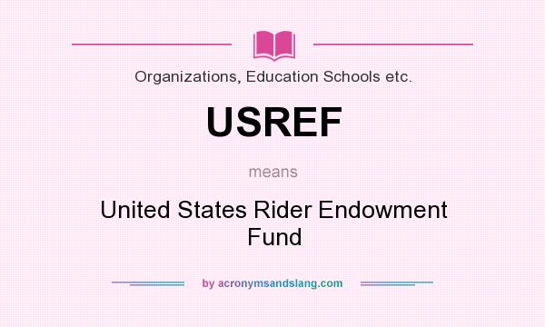 What does USREF mean? It stands for United States Rider Endowment Fund