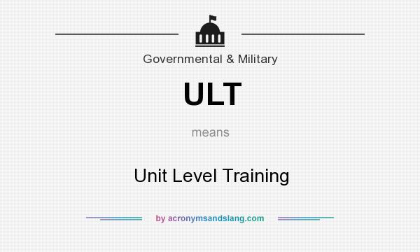 What does ULT mean? It stands for Unit Level Training