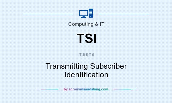 What does TSI mean? It stands for Transmitting Subscriber Identification