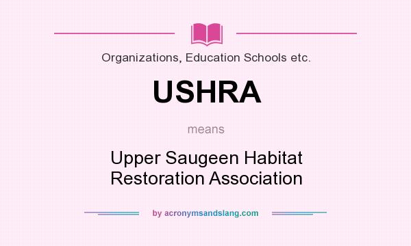 What does USHRA mean? It stands for Upper Saugeen Habitat Restoration Association