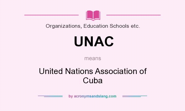 What does UNAC mean? It stands for United Nations Association of Cuba