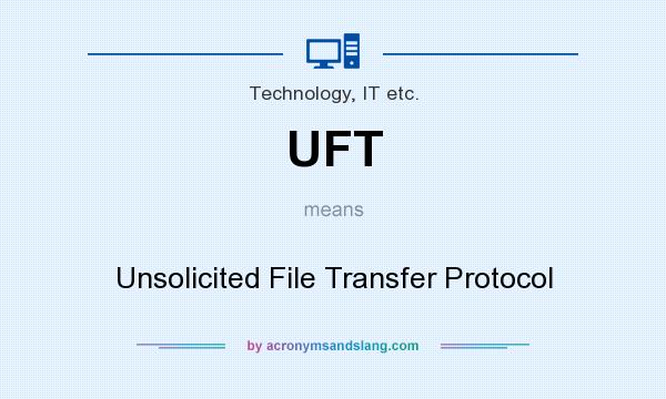 What does UFT mean? It stands for Unsolicited File Transfer Protocol