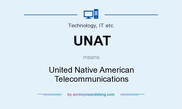 What does UNAT mean? It stands for United Native American Telecommunications