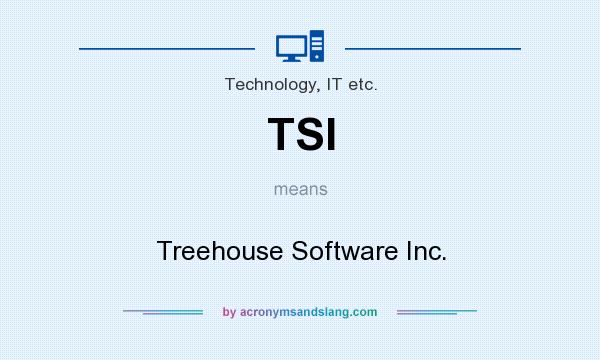 What does TSI mean? It stands for Treehouse Software Inc.