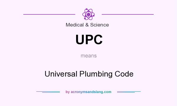 What does UPC mean? It stands for Universal Plumbing Code