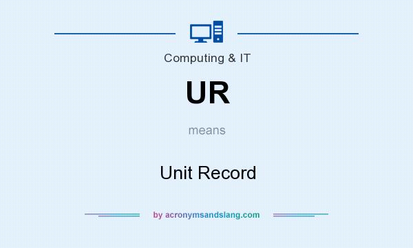 What does UR mean? It stands for Unit Record