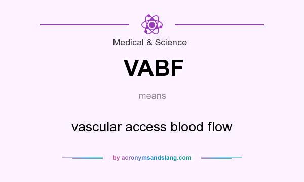 What does VABF mean? It stands for vascular access blood flow