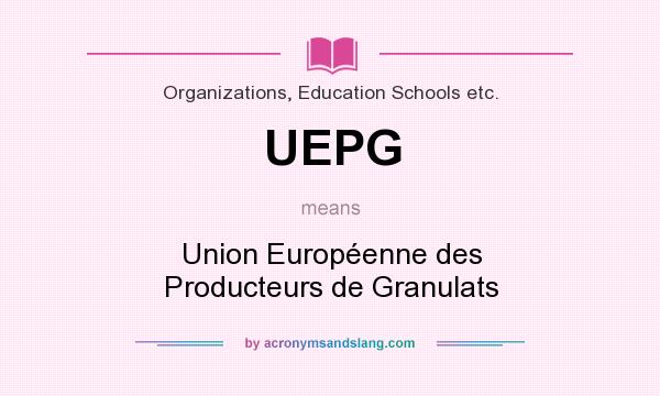 What does UEPG mean? It stands for Union Européenne des Producteurs de Granulats