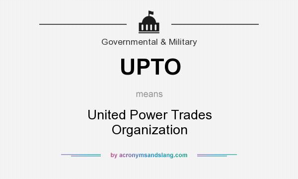 What does UPTO mean? It stands for United Power Trades Organization