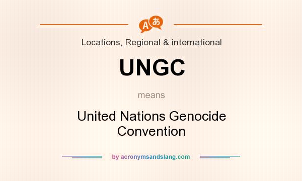 What does UNGC mean? It stands for United Nations Genocide Convention