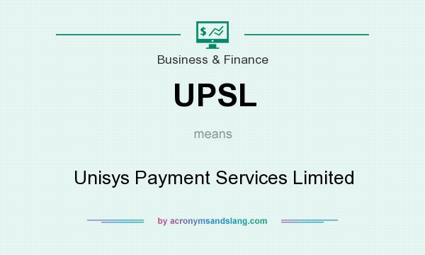 What does UPSL mean? It stands for Unisys Payment Services Limited
