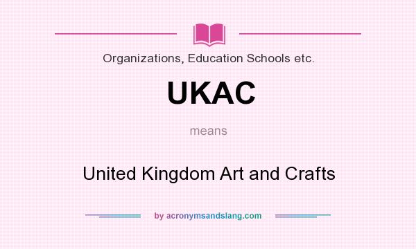 What does UKAC mean? It stands for United Kingdom Art and Crafts