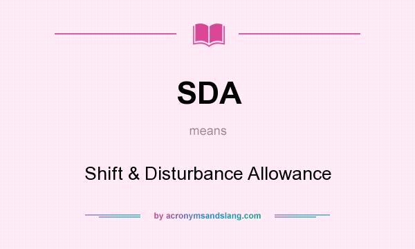 What does SDA mean? It stands for Shift & Disturbance Allowance