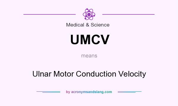 What does UMCV mean? It stands for Ulnar Motor Conduction Velocity