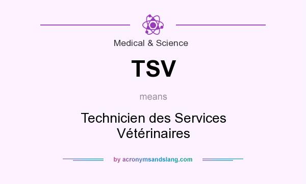 What does TSV mean? It stands for Technicien des Services Vétérinaires