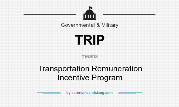 What does TRIP mean? It stands for Transportation Remuneration Incentive Program