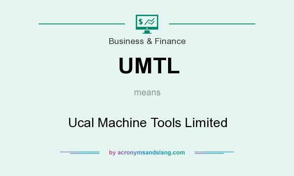 What does UMTL mean? It stands for Ucal Machine Tools Limited
