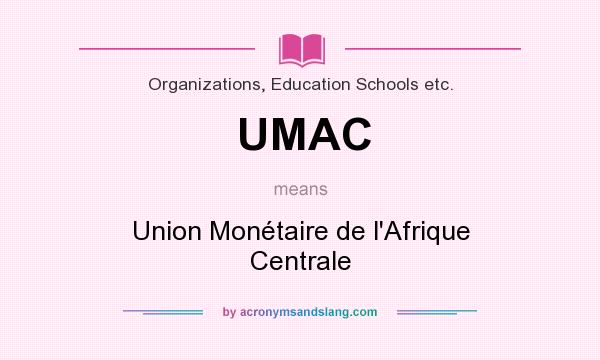 What does UMAC mean? It stands for Union Monétaire de l`Afrique Centrale