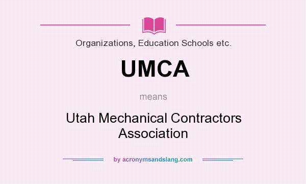 What does UMCA mean? It stands for Utah Mechanical Contractors Association