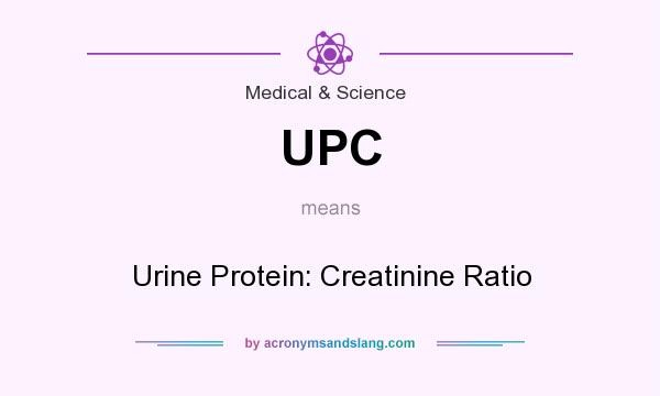 What does UPC mean? It stands for Urine Protein: Creatinine Ratio