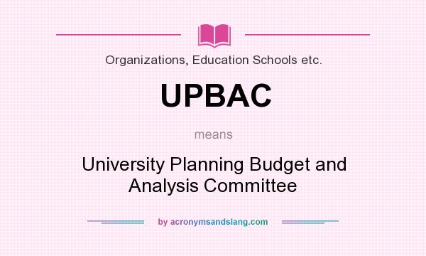 What does UPBAC mean? It stands for University Planning Budget and Analysis Committee