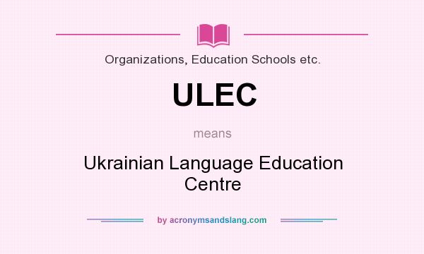 What does ULEC mean? It stands for Ukrainian Language Education Centre