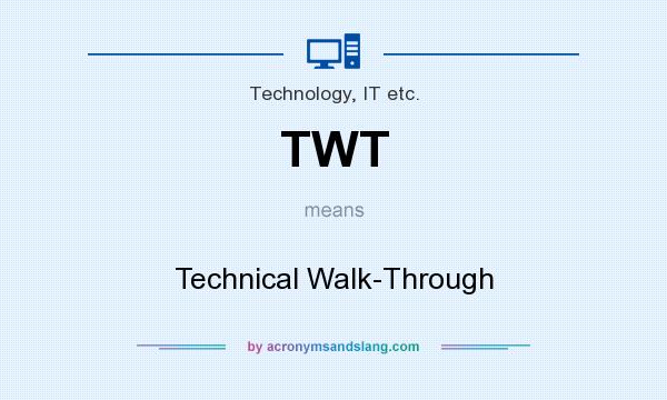 What does TWT mean? It stands for Technical Walk-Through