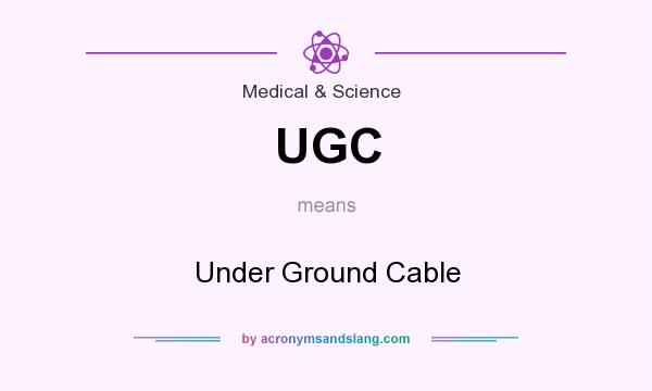 What does UGC mean? It stands for Under Ground Cable