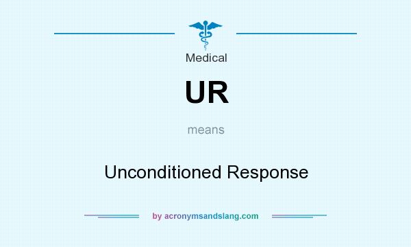 What does UR mean? It stands for Unconditioned Response