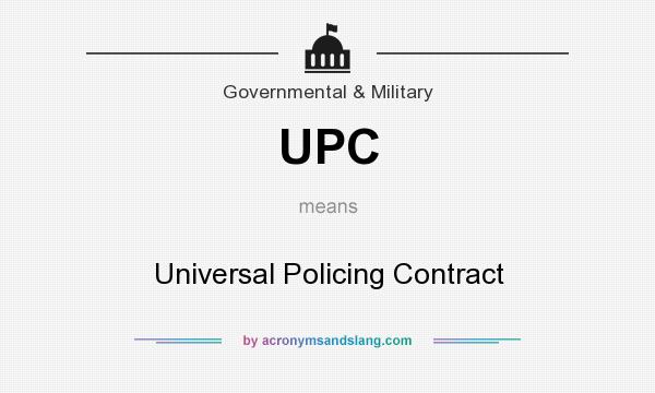 What does UPC mean? It stands for Universal Policing Contract